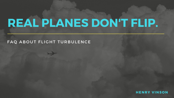 Real Planes Don’t Flip: FAQ About Flight Turbulence